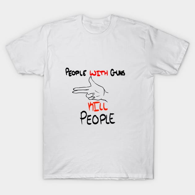 People WITH Guns Kill People (White) T-Shirt by Eccentriac33